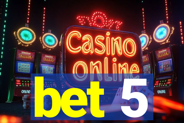 bet 5